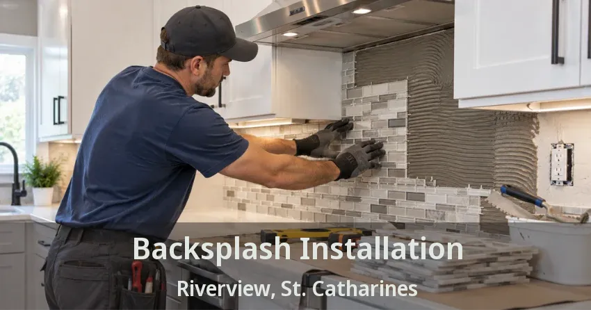 Backsplash Installation Riverview, St. Catharines - ON