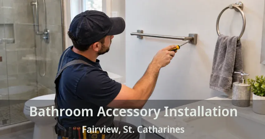 Bathroom Accessory Installation Fairview, St. Catharines - ON