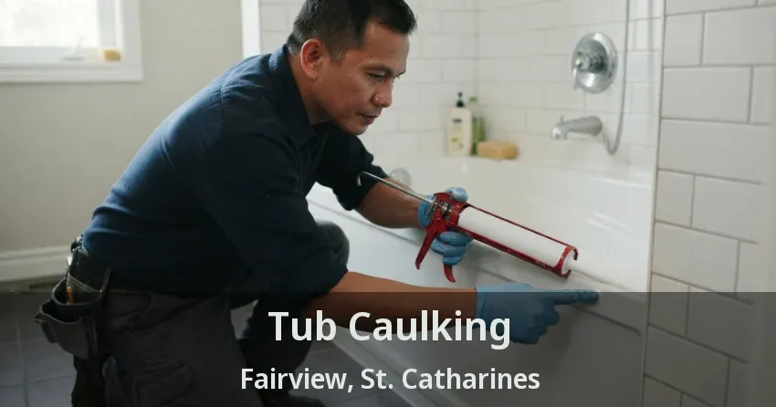Tub Caulking Fairview, St. Catharines - ON